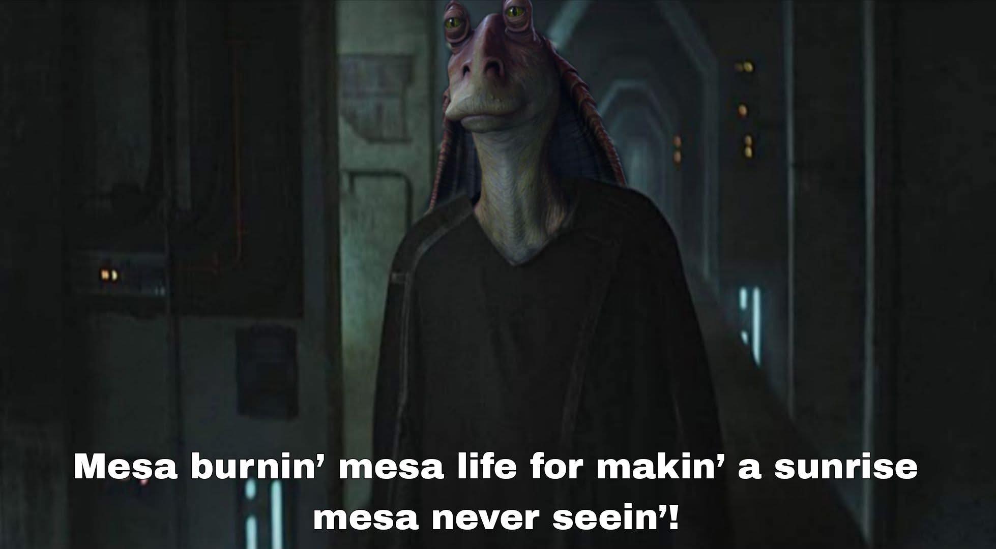 The meme is a screenshot from the Star Wars prequels, featuring the character Jar Jar Binks. In the image, Jar Jar is making a goofy face, and the text overlayed on top reads: "I know I'm not the most popular guy in the galaxy. But I'm still here, and I'm still dancing."